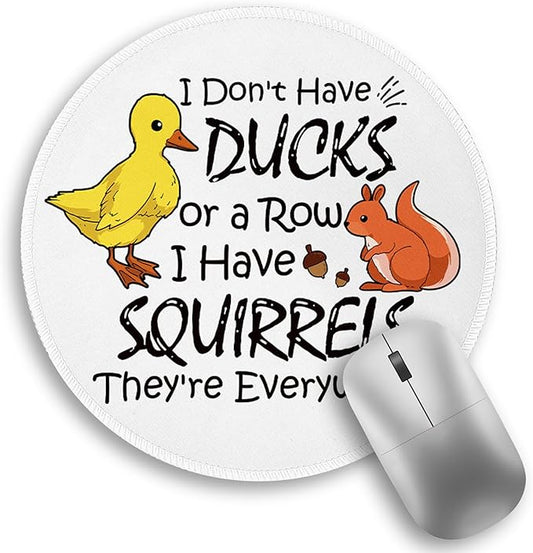Funny Saying Quote Mouse Pad, Small Round Mouse Pads for Desk, Mini Travel Unique Mousepad for Work Wireless Computer Laptop, Office Desk Accessories, I Don't Have Ducks or a Row I Have Squirrels